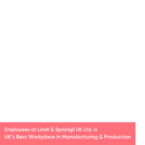 Employees at Lindt & Sprüngli UK Ltd, a UK’s Best Workplace in Manufacturing & Production